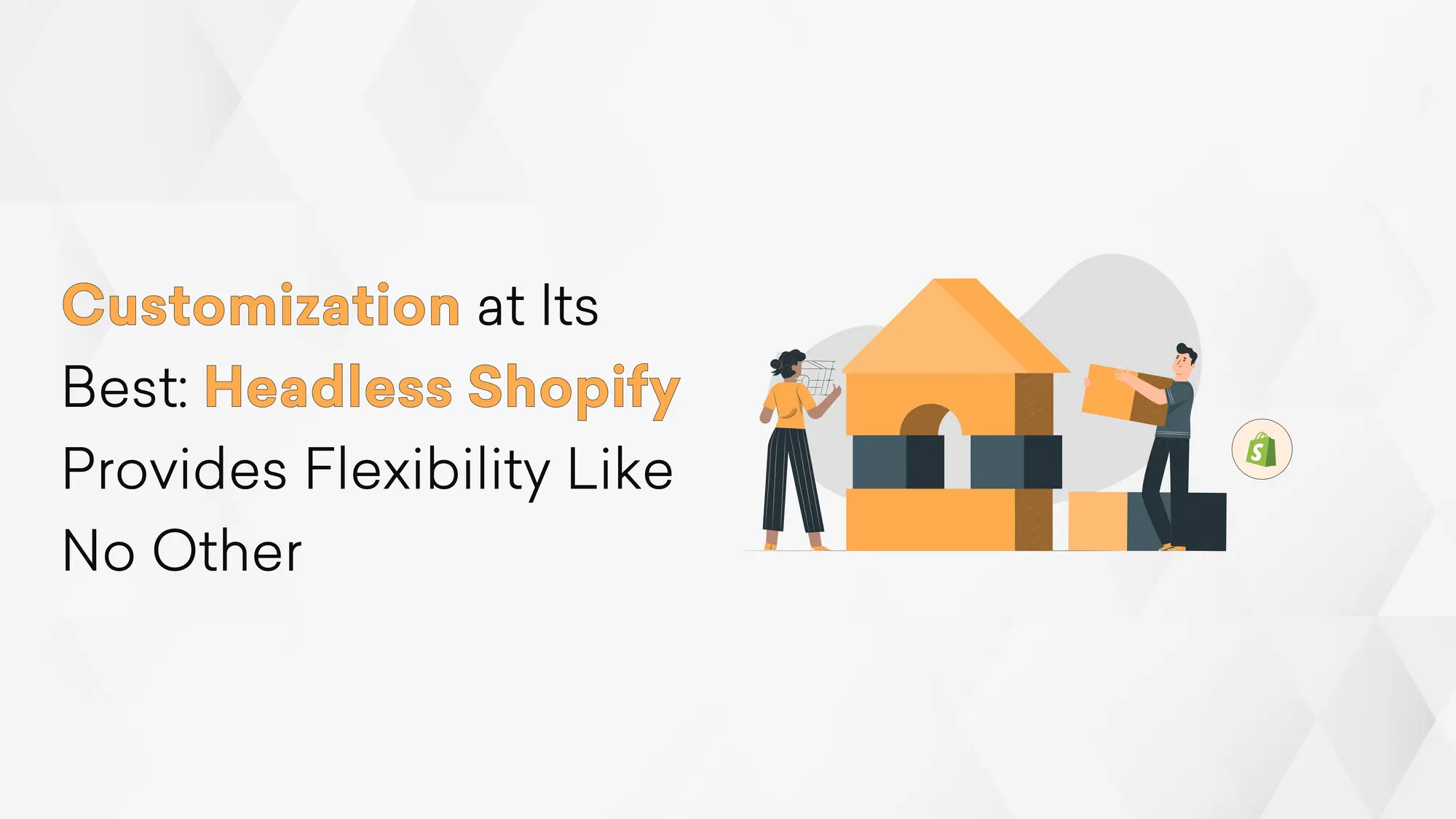 Customization at Its Best: Headless Shopify Provides Flexibility Like No Other