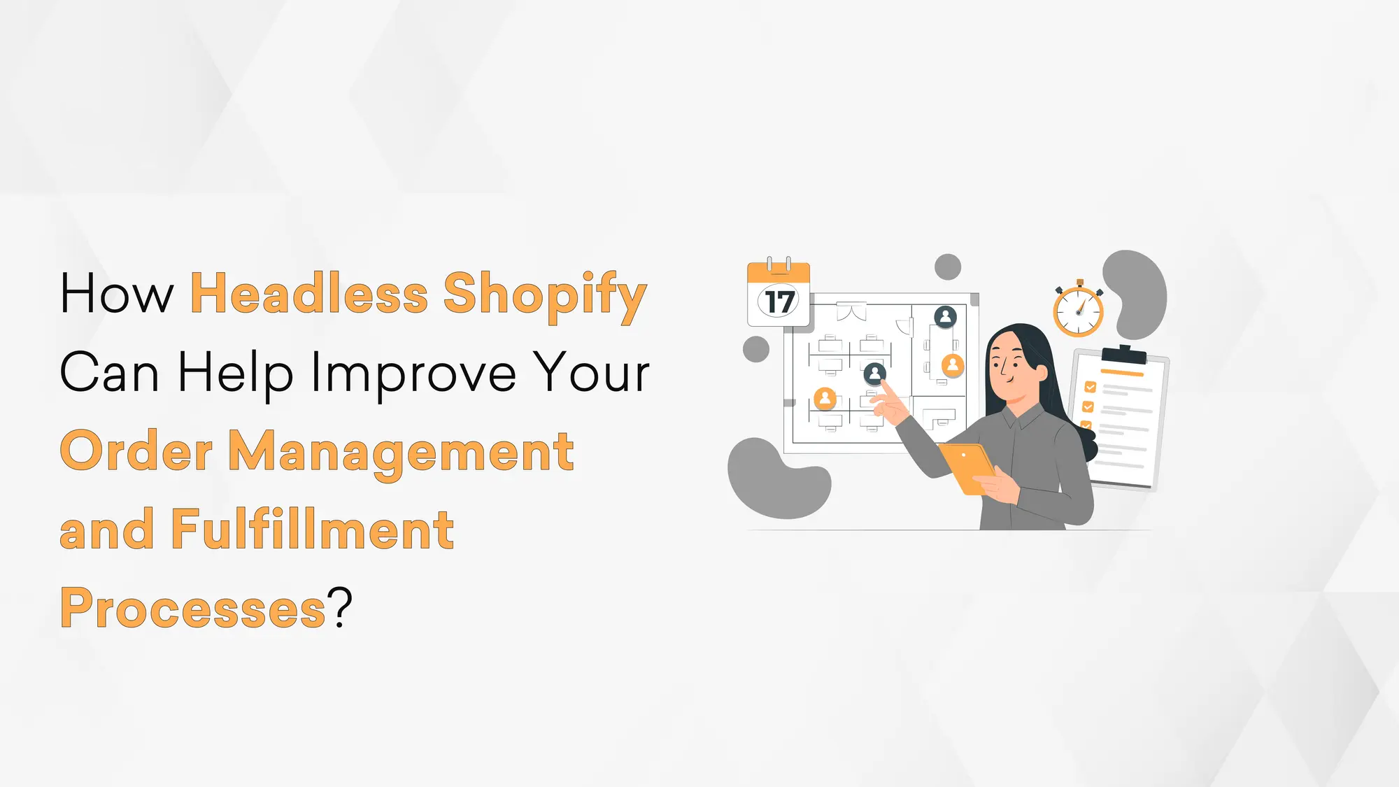 How Headless Shopify Can Help Improve Your Order Management and Fulfillment Processes?