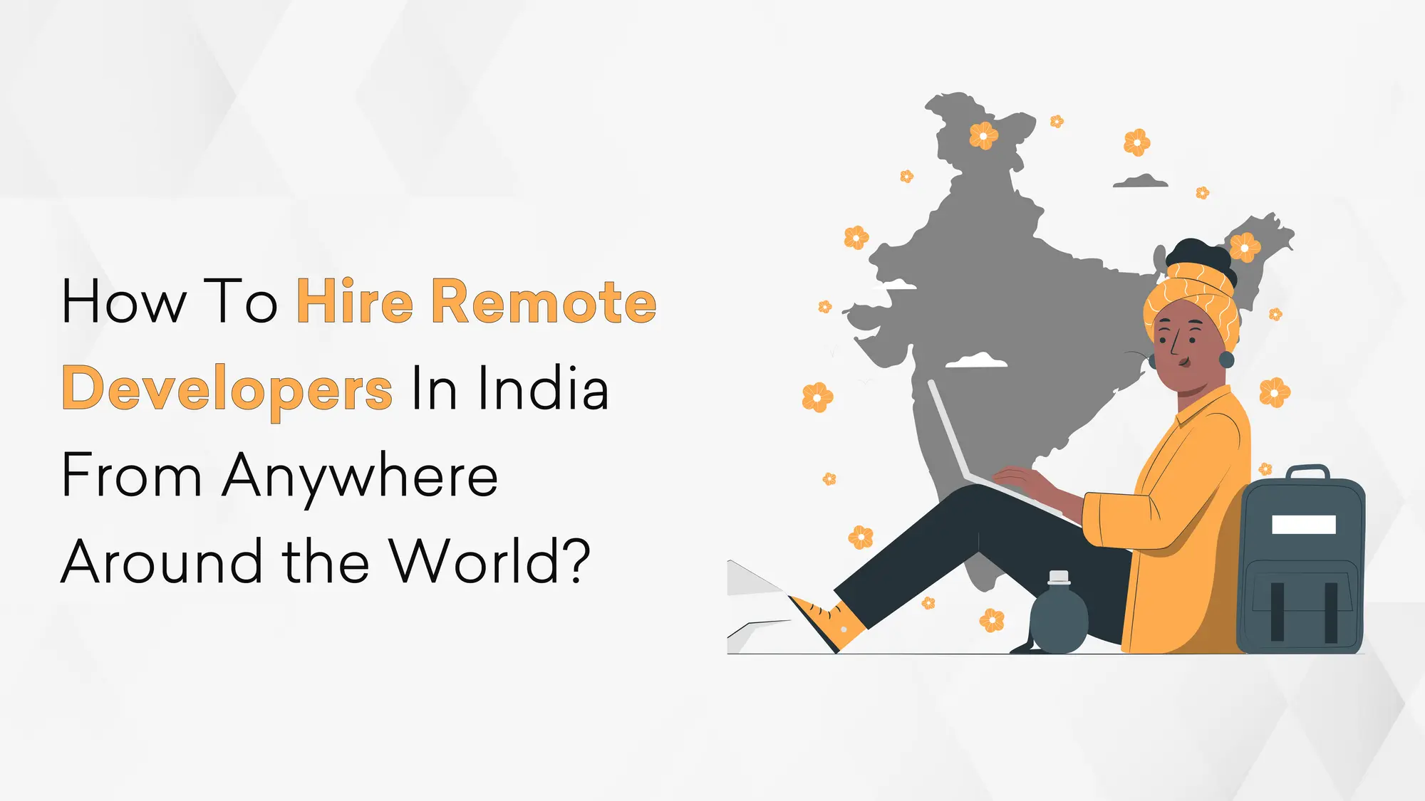 How To Hire Remote Developers In India From Anywhere Around the World?