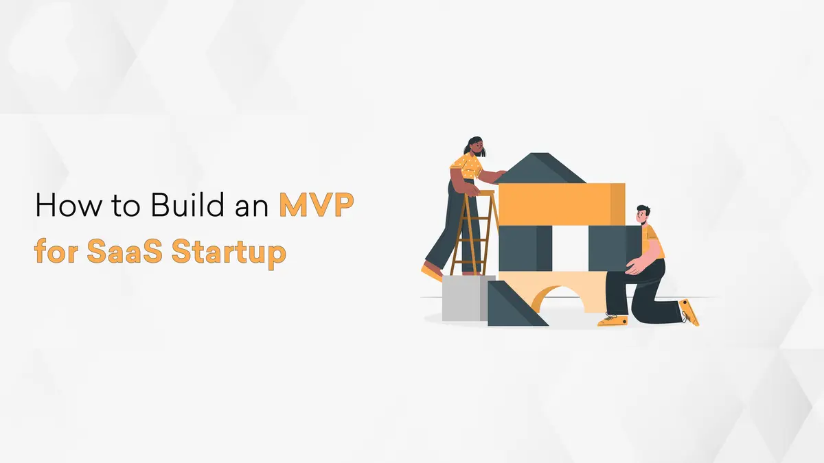 How to Build an MVP for SaaS Startup