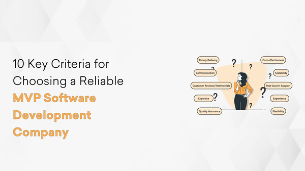 10 Key Criteria for Choosing a Reliable MVP Software Development Company