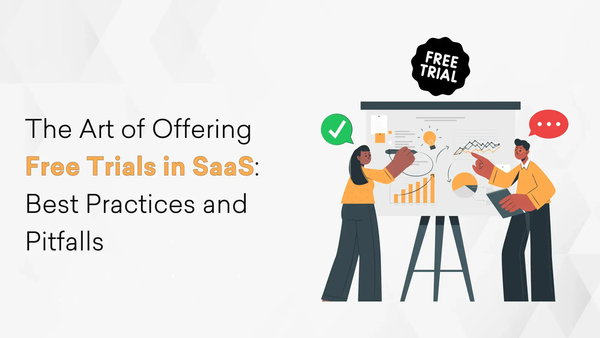 Art of Offering Free Trials in SaaS: Best Practices & Pitfalls