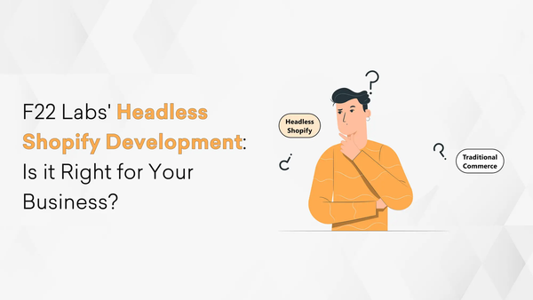 F22 Labs Headless Shopify Development: Is it Right for Your Business?