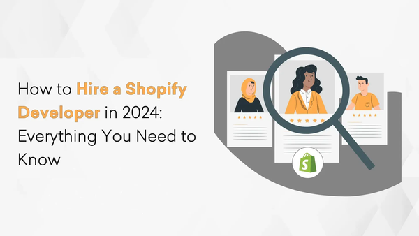 How to Hire a Shopify Developer in 2024: Everything You Need to Know