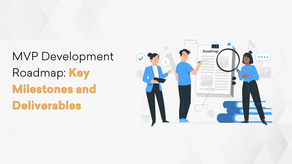 MVP Development Roadmap: Key Milestones and Deliverables