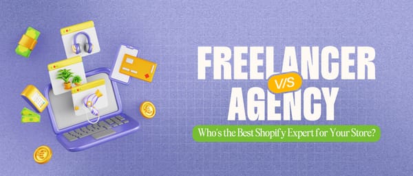 Freelancer vs. Agency: Who’s the Best Shopify Expert for Your Store?