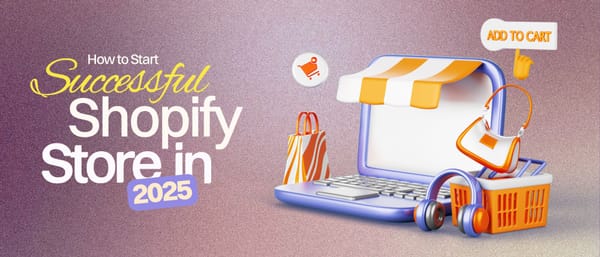 How to Start a Successful Shopify Store in 2025: 10 Proven Tips